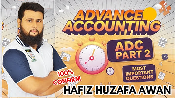 Advance Accounting (ADC 2024) Guess paper| Free Classes | Hafiz Huzafa Awan| Important Questions