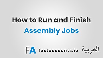 How to Run and Finish Assembly Jobs in Fast Accounts