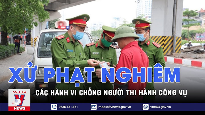 Chống người thi hành công vụ phạt bao nhiêu tiền năm 2024