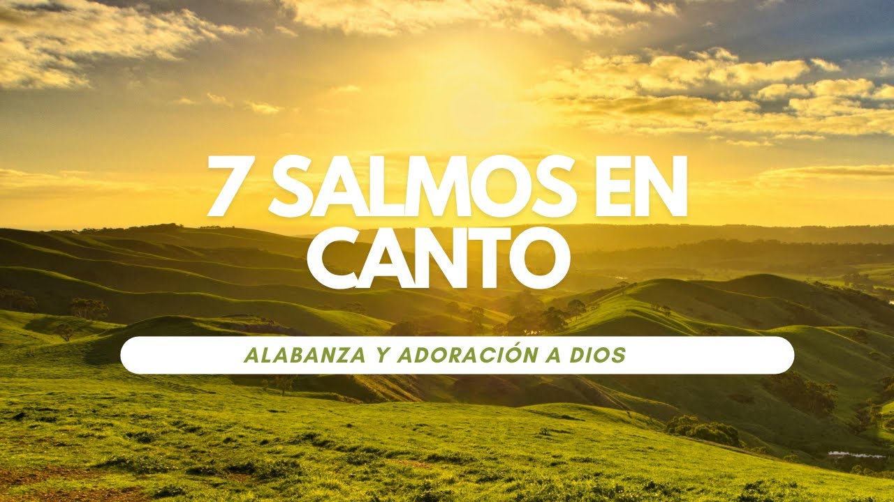 7 Salmos de Alabanza en Canto: Inspiración y Adoración a Dios - YouTube