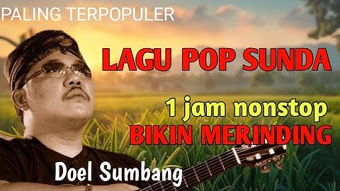 1 JAM NONSTOP LAGU POP SUNDA DOEL SUMBANG TERBARU 2025 PALING VIRAL BIKIN SEDIH ‼️