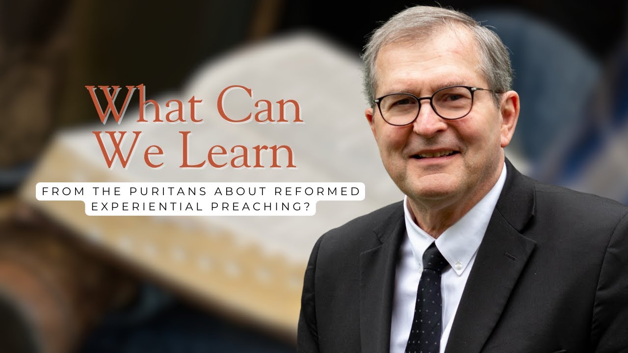 What  Can We Learn from the Puritans about Reformed Experiential Preaching?