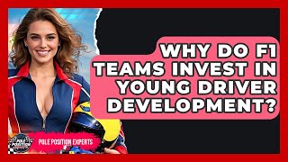 Why Do F1 Teams Invest In Young Driver Development - Pole Position Experts
