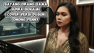 Sayang Orang Sama Adira Suhaimi Cover Versi Dusun By Onong Fenny