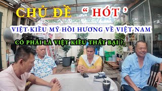 Chủ Đề Rất ' HOT ' Việt Kiều Hồi Hương Về Việt Nam Sống, Có Phải Là Việt Kiều Thất Bại Không?