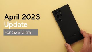 S23 Ultra April 2023 Update - Big Camera Improvements