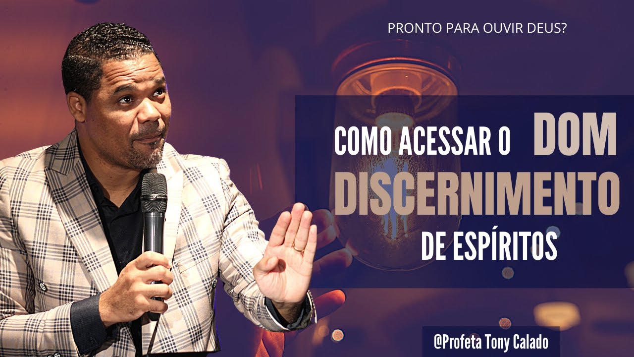 Como Acessar O dom De Discernimento, Deus Fala | Tony Calado