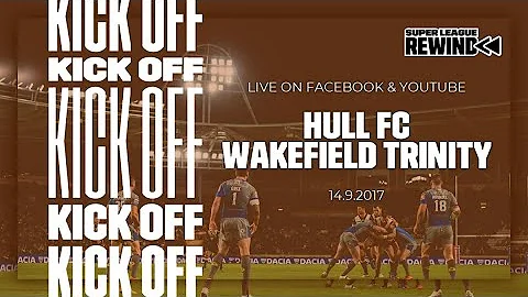 Super League Rewind: Hull FC vs Wakefield Trinity