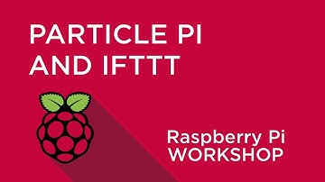 Raspberry Pi Workshop - Chapter 5 - Particle Pi and IFTTT