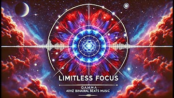 Limitless Focus - 40Hz Gamma Waves, Alpha and Beta Waves Binaural Beats for Concentration and Focus