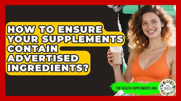 How To Ensure Your Supplements Contain Advertised Ingredients? - The Health Supplement Hub