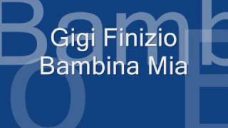 Video thumbnail of "Gigi Finizio Bambina Mia"