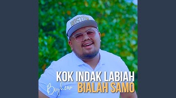 Kok Indak Labiah Bialah Samo
