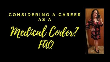 CONSIDERING A NEW CAREER AS A MEDICAL CODER FAQ