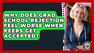 Why Does Grad School Rejection Feel Worse When Peers Get Accepted? - Grad School Mindset