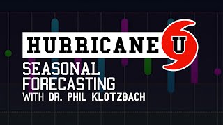 Hurricane U: Seasonal Forecasting with Dr. Phil Klotzbach