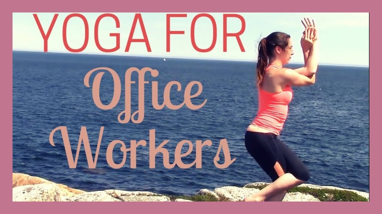 Yoga For Office Workers Beginner Yoga For Those Who Sit All Day
