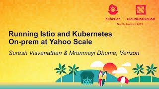 running istio and kubernetes on-prem at yahoo scale - suresh visvanathan & mrunmayi dhume, verizon