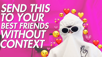 SEND THIS TO YOUR BEST FRIEND WITHOUT CONTEXT
