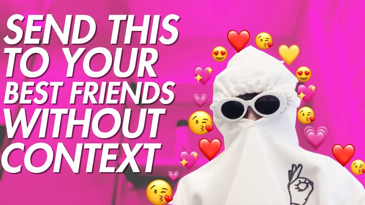Send This To Your Best Friend Without Context SEND THIS TO YOUR BEST FRIEND WITHOUT CONTEXT - YouTube