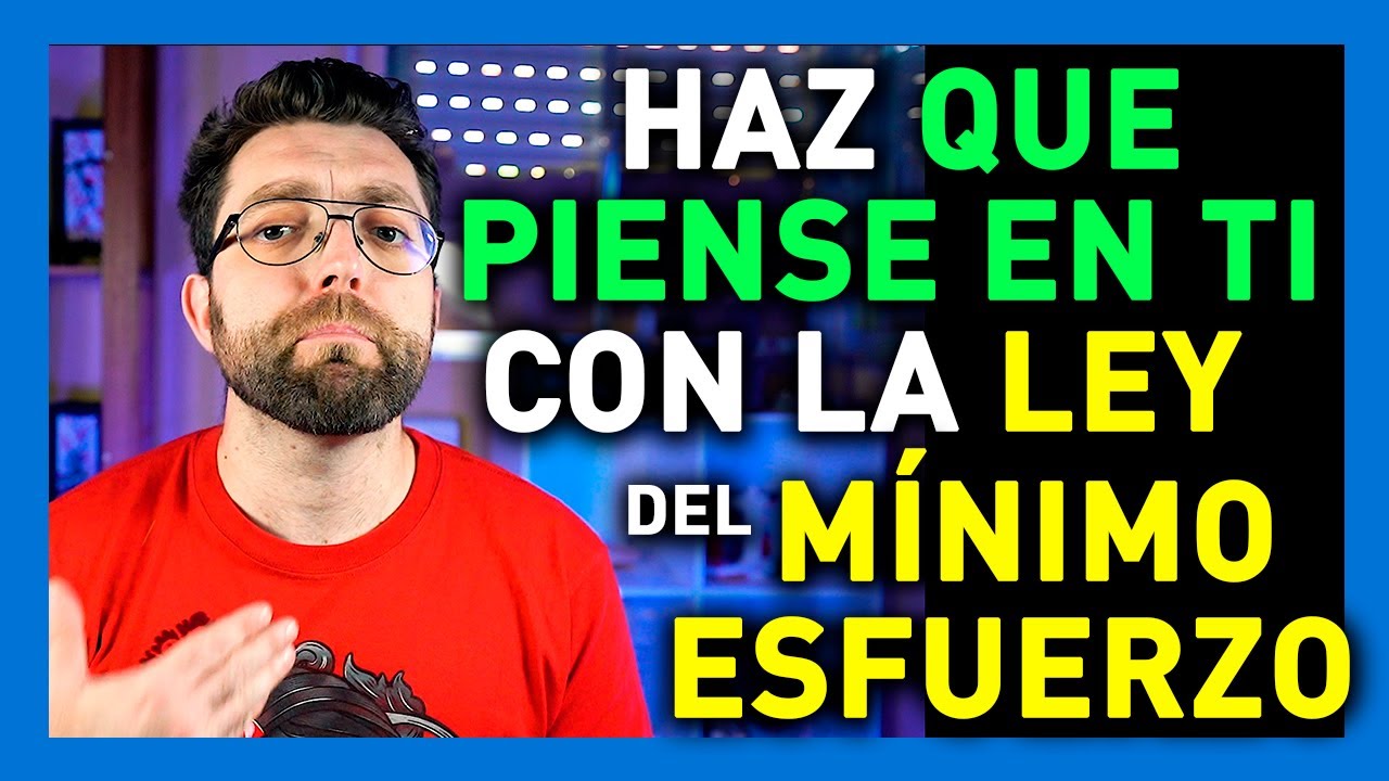 COMO HACER que PIENSE EN TI (LA LEY DEL MÍNIMO ESFUERZO)
