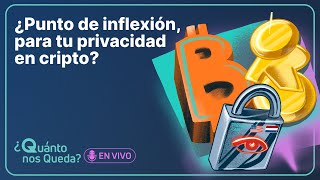 #QuántoNosQueda 97  ¿Punto de inflexión, para tu privacidad en cripto?