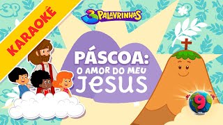 Páscoa: O Amor Do Meu Jesus - 3 Palavrinhas - Karaokê Volume 9 [Oficial]