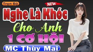 Nghe Là Khóc Ngay - Cho Anh Một Cơ Hội [Full] - Truyện Ngôn Tình Thầm Kín Hay Nhất 2026