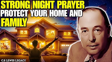 Night Prayer to Protect Your Home & Family from Evil Attacks | C.S Lewis | Faith Motivation