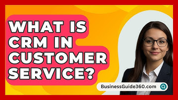 What Is CRM In Customer Service? - BusinessGuide360.com