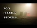 3 Disturbing Real Fog Horror Stories