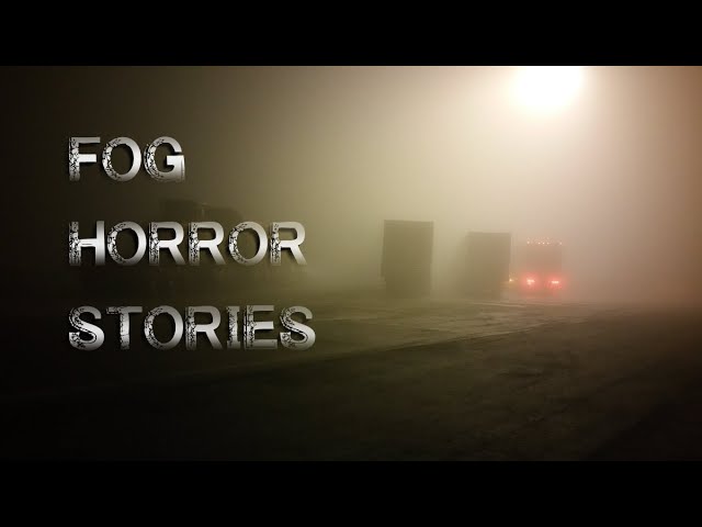3 Disturbing Real Fog Horror Stories class=