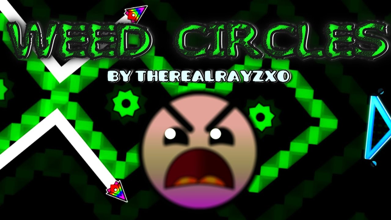Geometry Dash - Weed Circles - by TheRealRayZXo (Level Request 