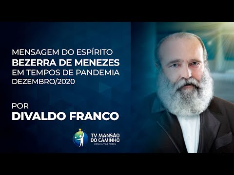 Mensagem mediúnica do Espírito Bezerra de Menezes - psicografada pelo médium Divaldo Franco