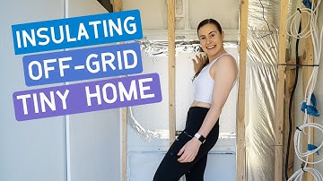 Van Life Build Insulation | Insulating Off Grid Tiny House