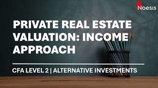 CFA Level 2 | Alternative Investments: Valuing Private Real Estate using the Income Approach