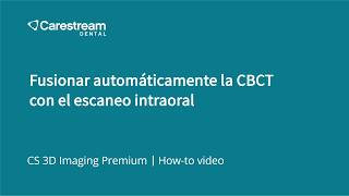 CS 3D Imaging: Fusionar automáticamente la CBCT con el escaneo intraoral
