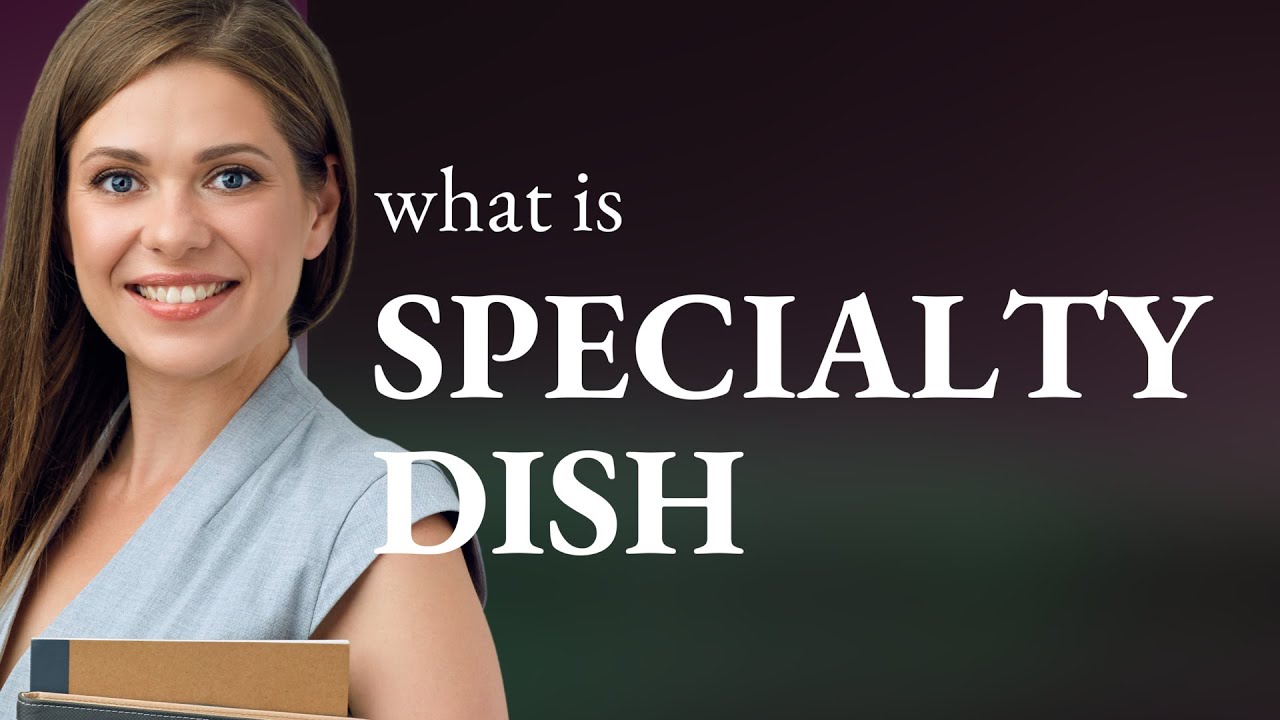 Understanding "Specialty Dish" A Flavorful Journey in English
