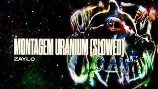 ZAYLO - MONTAGEM URANIUM (SLOWED)