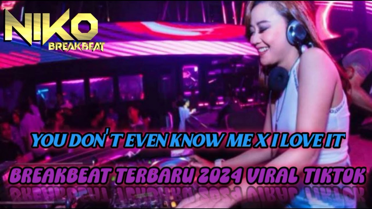 DJ YOU DON'T EVEN KNOW ME X I LOVE IT|BREAKBEAT BARAT TERBARU 2024 FULLBASS