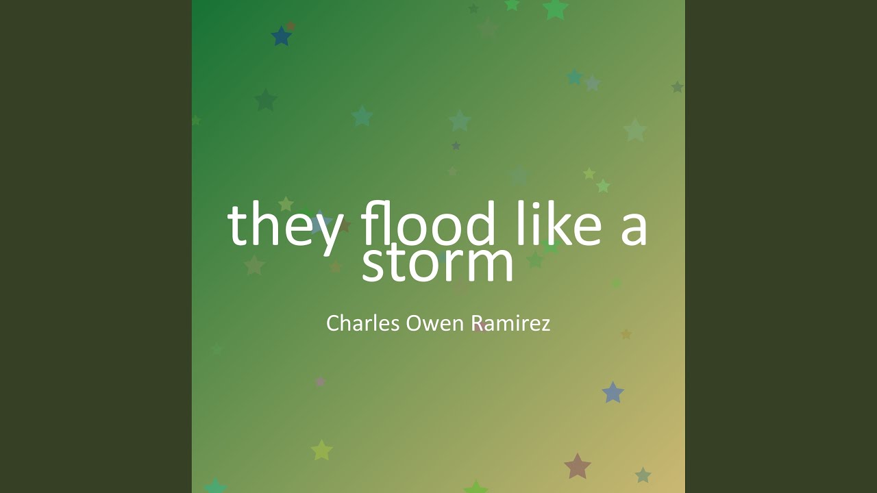 they flood like a storm
