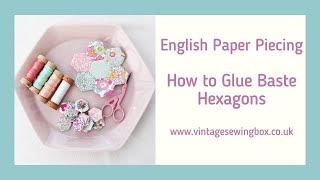 English Paper Piecing - How To Glue Baste Hexagons
