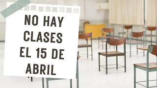 ¡¡¡NO HAY CLASES EL LUNES 15 DE ABRIL!!! AQUÍ TE DIGO POR QUÉ