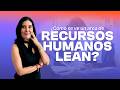 ¿Cómo se ve un area de Recursos Humanos Lean? | Episodio 9