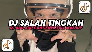 DJ SALAH TINGKAH FULL MASHUP || DJ ADU ADU CANTIKNYA VIRAL TIKTOK TERBARU 2025