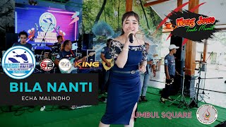 BILA NANTI ~ ECHA MALINDHO WONG JOWO MADIUN Live NGUMBUL SQUARE || MUHSIN MOTOR MAGETAN
