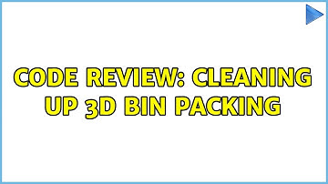 Code Review: Cleaning up 3D bin packing