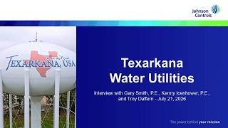 Johnson Controls Blue Water Webinar-Interview with Texarkana Water Utilities