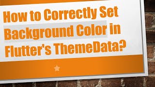 How to Correctly Set Background Color in Flutter's ThemeData