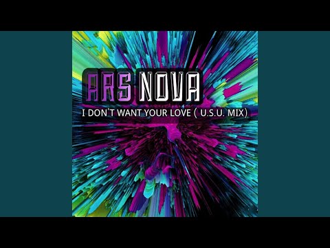 Ars Nova — I Don´t Want Your Love (U.S.U. Mix)